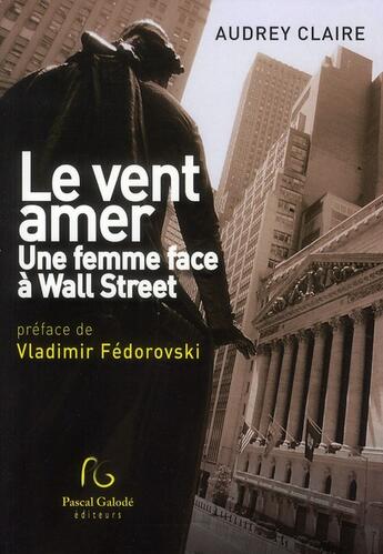 Couverture du livre « Le vent amer ; une femme face à Wall Street » de Audrey Claire aux éditions Pascal Galode