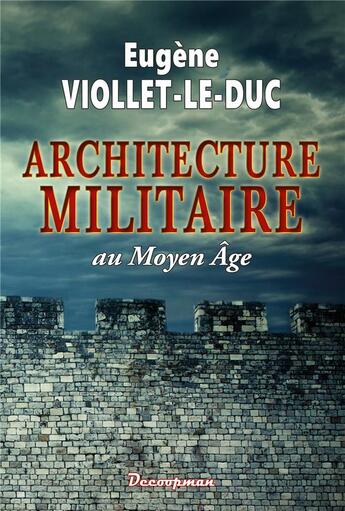 Couverture du livre « L'architecture militaire au Moyen Age » de Eugene Viollet-Le-Duc aux éditions Decoopman