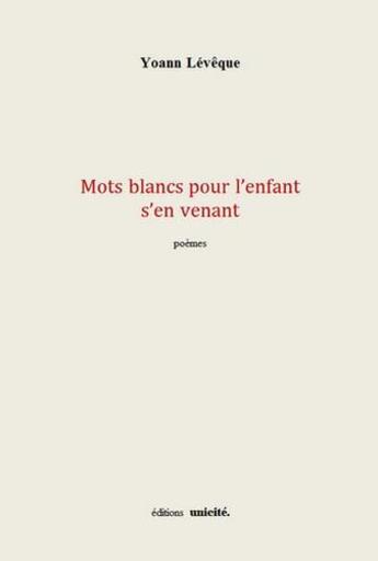 Couverture du livre « Mots blancs pour l'enfant s'en venant » de Yoann Leveque aux éditions Unicite