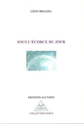 Couverture du livre « Sous l'écorce du jour » de Leon Bralda aux éditions Alcyone