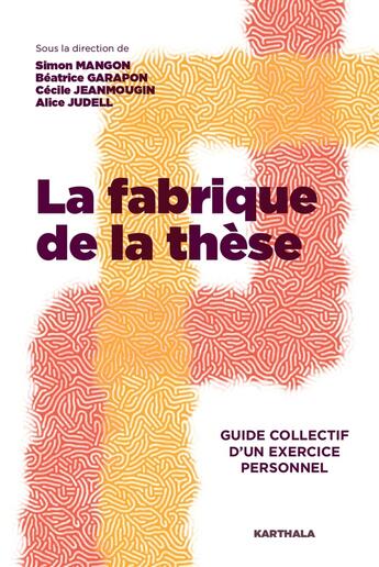 Couverture du livre « La fabrique de la thèse : Guide collectif d'un exercice personnel » de Béatrice Garapon et Cécile Jeanmougin et Simon Mangon et Alice Judell aux éditions Karthala