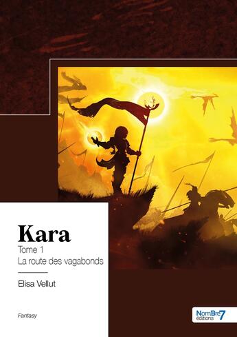 Couverture du livre « Kara Tome 1 : la route des vagabonds » de Elisa Vellut aux éditions Nombre 7