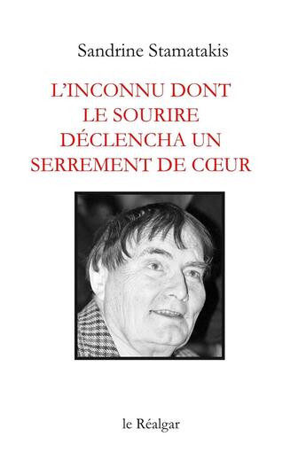 Couverture du livre « L'inconnu dont le sourire déclencha un serrement de coeur » de Sandrine Stamatakis aux éditions Le Realgar