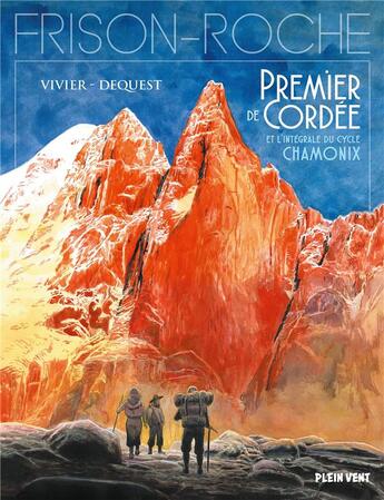 Couverture du livre « Chamonix : intégrale : premier de cordée, la grande crevasse, retour à la montagne » de Pierre-Emmanuel Dequest et Jean-Francois Vivier aux éditions Plein Vent