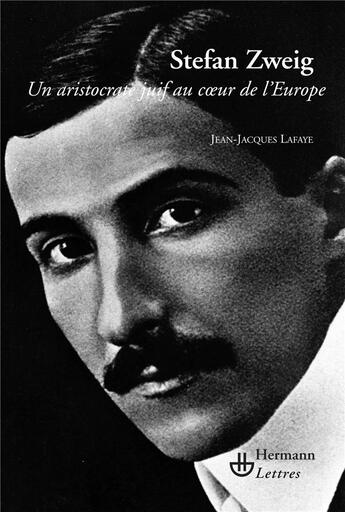 Couverture du livre « Stefan Zweig : Un aristocrate juif au coeur de l'Europe » de Jean-Jacques Lafaye aux éditions Hermann