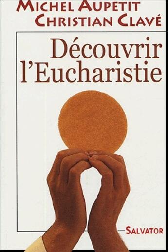 Couverture du livre « Découvrir l'eucharistie » de Michel Aupetit et Christian Clave aux éditions Salvator