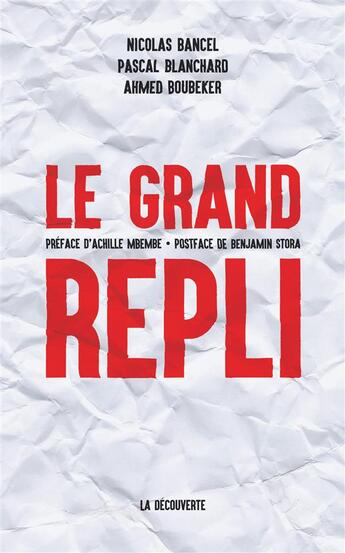 Couverture du livre « Le grand repli » de Pascal Blanchard et Nicolas Bancel et Ahmed Boubeker aux éditions La Decouverte