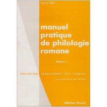 Couverture du livre « Manuel pratique de philologie romane t1 (broche) - italien, espagnol, portugais, occitan, catalan, g » de Pierre Bec aux éditions Picard