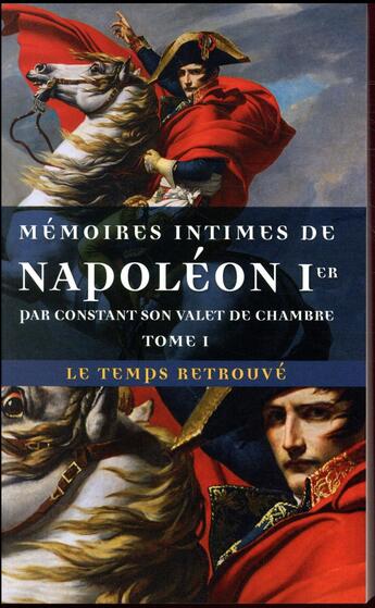 Couverture du livre « Mémoires intimes de Napoléon Ier par Constant, son valet de chambre Tome 1 » de Constant aux éditions Mercure De France