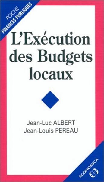 Couverture du livre « L'exécution des budgets locaux » de Jean-Louis Pereau et Jean-Luc Albert aux éditions Economica
