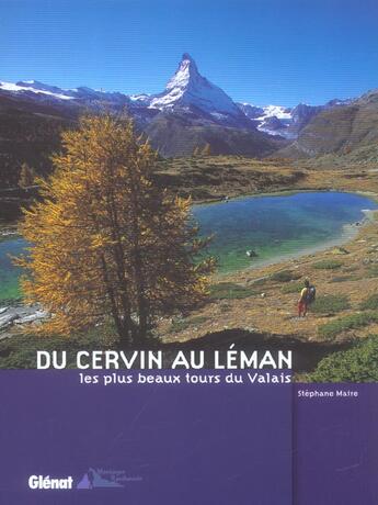 Couverture du livre « Du cervin au leman ; les plus beaux tours du valais » de Stephane Maire aux éditions Glenat