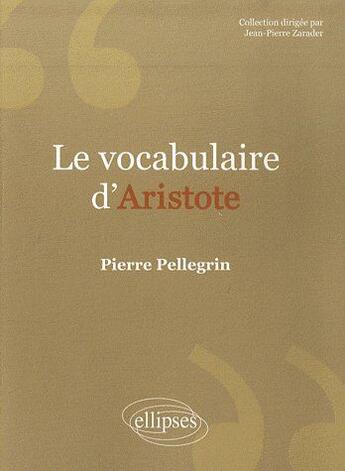 Couverture du livre « Le vocabulaire d'Aristote » de Pierre Pellegrin aux éditions Ellipses