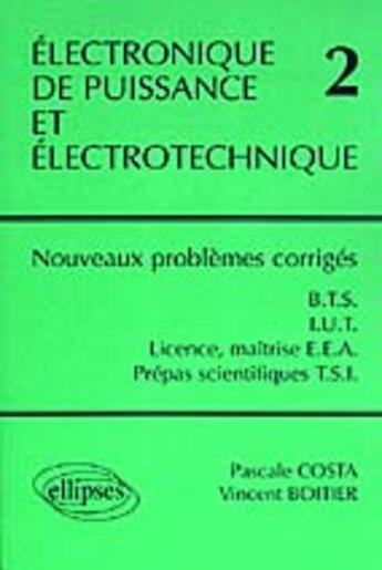 Couverture du livre « Electronique de puissance et electrotechnique 2 - nouveaux problemes corriges - bts, iut, licence, m » de Costa/Boitier aux éditions Ellipses