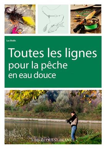 Couverture du livre « Toutes les lignes pour la pêche en eau douce » de Luc Bodis aux éditions Ouest France