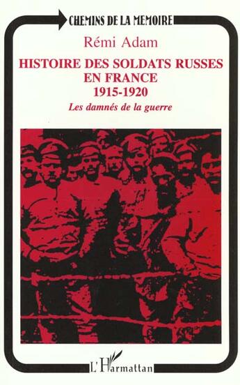 Couverture du livre « Histoire des soldats russes en France 1915-1920 ; les damnés de la guerre » de Remi Adam aux éditions L'harmattan