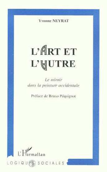 Couverture du livre « L'ART ET L'AUTRE : Le miroir dans la peinture occidentale » de Yvonne Neyrat aux éditions L'harmattan