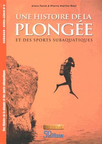 Couverture du livre « Une histoire de la plongée et des sports subaquatiques » de Alain Foret et Pierre Martin-Razi aux éditions Gap