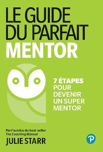 Couverture du livre « Le guide du parfait mentor : 7 étapes pour devenir un super mentor » de Julie Starr aux éditions Pearson