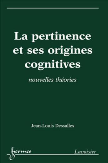 Couverture du livre « La pertinence et ses origines cognitives nouvelles theories » de Dessalles aux éditions Hermes Science Publications