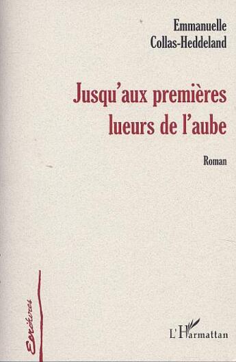 Couverture du livre « Jusqu'aux premieres lueurs de l'aube » de Collas-Heddeland E. aux éditions L'harmattan