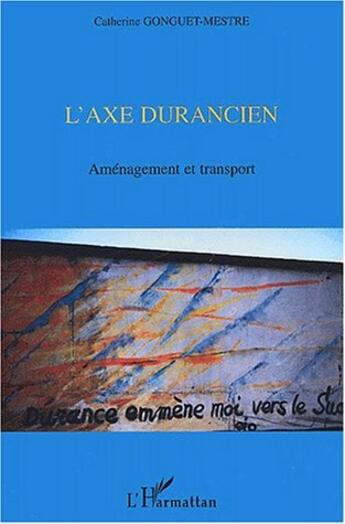 Couverture du livre « L'axe durancien - amenagement et transport » de Gonguet-Mestre C. aux éditions L'harmattan