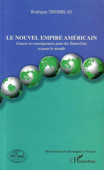 Couverture du livre « Le nouvel empire americain - causes et consequences pour les etats-unis et pour le monde » de Rodrigue Tremblay aux éditions L'harmattan