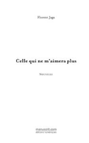 Couverture du livre « Celle qui ne m'aimera plus » de Florent Jaga aux éditions Le Manuscrit