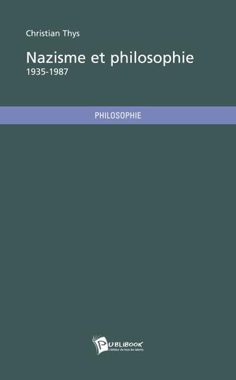 Couverture du livre « Nazisme et philosophie » de Christian Thys aux éditions Publibook