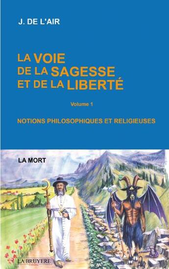 Couverture du livre « La voie de la sagesse et de la liberté Tome 1 ; la mort » de J. De L'Air aux éditions La Bruyere