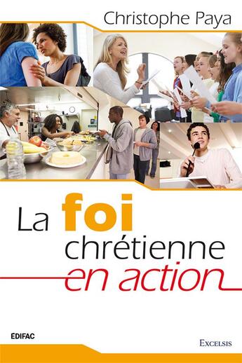 Couverture du livre « La foi chrétienne en action » de Christophe Paya aux éditions Excelsis