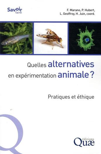 Couverture du livre « Quelles alternatives en expérimentation animale ? pratiques et éthique » de Philippe Hubert et Francelyne Marano et Laure Geoffroy et Herve Juin aux éditions Quae