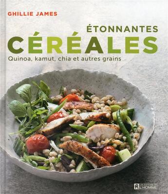Couverture du livre « Étonnantes céréales ; quinoa, kamut, chia et autres grains » de Ghillie James aux éditions Editions De L'homme