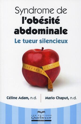 Couverture du livre « Syndrome de l'obésité abdominale ; le tueur silencieux » de Celine Adam aux éditions Quebecor