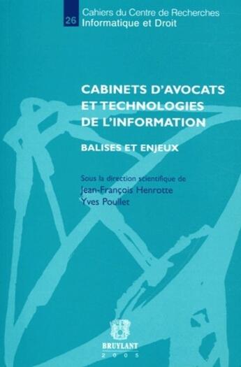 Couverture du livre « Cabinets d'avocats et technologies de l'information ; balises et enjeux » de Jean-Francois Henrotte et Yves Poullet aux éditions Bruylant