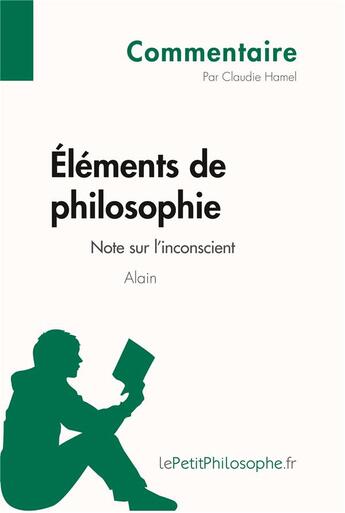 Couverture du livre « Éléments de philosophie d'Alain ; note sur l'inconscient » de Claudie Hamel aux éditions Lepetitphilosophe.fr