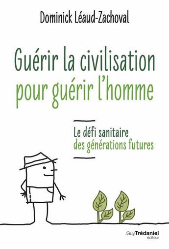 Couverture du livre « Guérir la civilisation, guérir l'homme » de Dominick Léaud-Zachoval aux éditions Guy Trédaniel