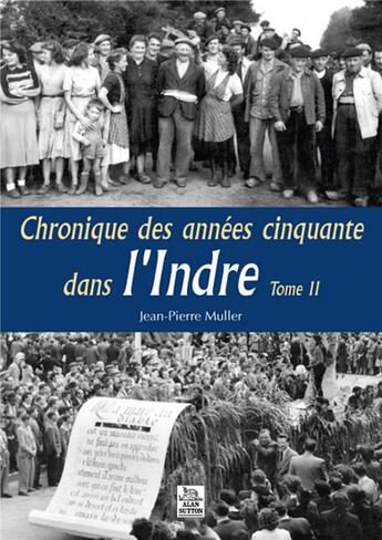 Couverture du livre « Chronique des années cinquante dans l'Indre t.2 » de Jean-Pierre Muller aux éditions Editions Sutton