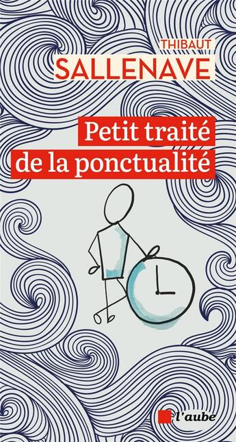 Couverture du livre « Petit traité de la ponctualité » de Thibaut Sallenave aux éditions Editions De L'aube