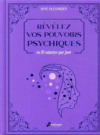 Couverture du livre « Révélez vos pouvoirs psychiques : en 10 minutes par jour » de Skye Alexander aux éditions Artemis