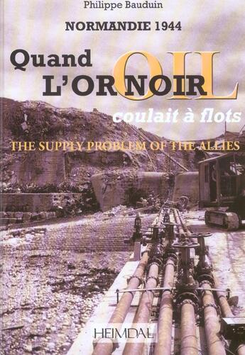 Couverture du livre « Quand l'or noir coulait a flots ; normandie 44 » de Philippe Bauduin aux éditions Heimdal