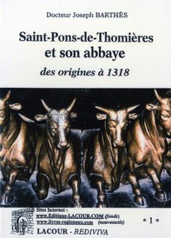 Couverture du livre « Saint pons de thomieres et son abbaye : des origines a 1318 » de Joseph Barthes aux éditions Lacour-olle