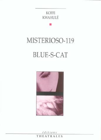 Couverture du livre « Misterioso-119 ; blue-s-cat » de Koffi Kwahule aux éditions Theatrales