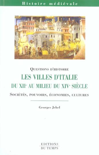 Couverture du livre « Les villes d'Italie du XII au milieu du XIV siècle » de Georges Jehel aux éditions Editions Du Temps