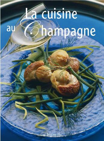 Couverture du livre « La cuisine au champagne » de Besene Piat Lise aux éditions Communication Presse Edition