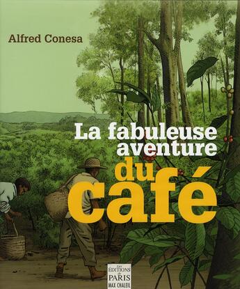 Couverture du livre « La fabuleuse aventure du café ; histoire, culture, dégustation et enjeux économiques » de Alfred Conesa aux éditions Paris