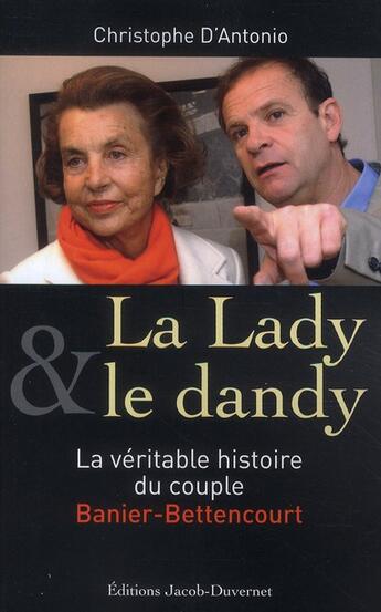 Couverture du livre « La lady & le dandy ; la véritable histoire du couple Banier-Bettencourt » de Christophe D' Antonio aux éditions Jacob-duvernet