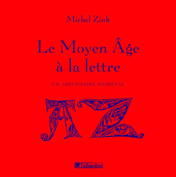 Couverture du livre « Le moyen age a la lettre » de Michel Zink aux éditions Tallandier