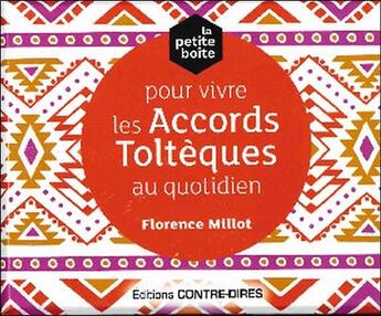 Couverture du livre « La petite boîte pour vivre les accords toltèques au quotidien » de Florence Millot aux éditions Contre-dires