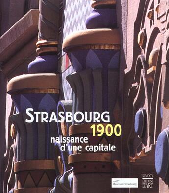 Couverture du livre « Strasbourg 1900. naissance d'une capitale » de Laurent Richard aux éditions Somogy