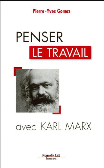 Couverture du livre « Penser le travail avec Karl Marx » de Gomez/Pierre-Yves aux éditions Nouvelle Cite